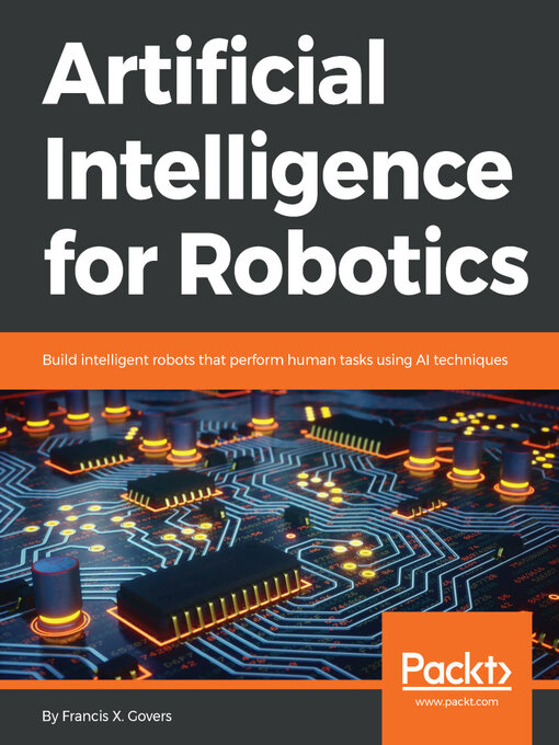 Title details for Artificial Intelligence for Robotics by Francis X. Govers - Available